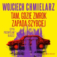 Tam, gdzie zmrok zapada szybciej - Wojciech Chmielarz - audiobook