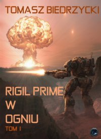 Rigil Prime w ogniu. Tom 1 - Tomasz Biedrzycki - ebook
