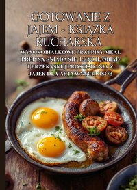 Gotowanie z jajem - książka kucharska: Wysokobiałkowe przepisy meal prep na śniadanie, lunch, obiad i przekąski || Proste dania z jajek dla aktywnych osób - Damian Kowalsky - ebook