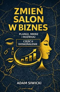 Zmień salon w biznes. Część II - Doskonalenie. - Adam Siwicki - ebook