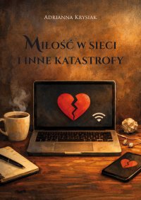 Miłość w sieci i inne katastrofy - Adrianna Krysiak - ebook
