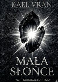 Mała Słońce tom 1: Koronacja Cienia - Vran Kael - ebook