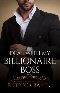 Deal with my Billionaire Boss. Układ z moim szefem miliarderem - Rebecca Baker - ebook
