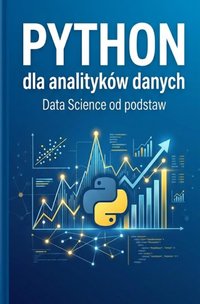 Pyton dla analityków danych Data Science od Podstaw - Bruno Blonski - ebook