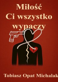 Miłość Ci wszystko wypaczy - Tobiasz Michalak - ebook