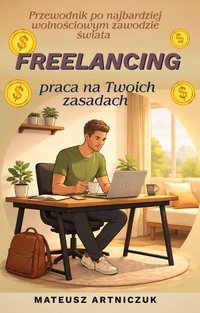 Freelancing- praca na Twoich zasadach - Mateusz Artniczuk - ebook