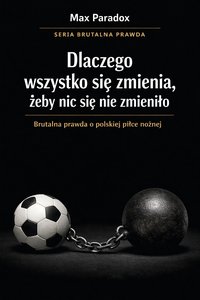 Brutalna prawda o polskiej piłce nożnej - dlaczego wszystko się zmienia, żeby nic się nie zmieniło - Max Paradox - ebook