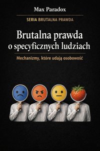 Brutalna prawda o specyficznych ludziach - mechanizmy, które udają osobowość - Max Paradox - ebook