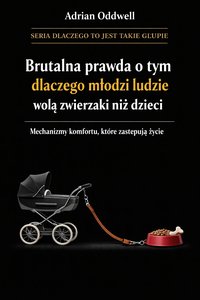 Brutalna prawda o tym dlaczego młodzi ludzie wolą zwierzaki niż dzieci - mechanizmy komfortu, które zastępują życie - Max Paradox - ebook