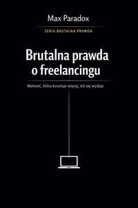 Brutalna prawda o freelancingu - wolność, która kosztuje więcej, niż się wydaje - Max Paradox - ebook