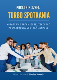 TURBO SPOTKANIA – Kreatywne techniki skutecznego prowadzenia spotkań zespołu - Wiesław Grzesik - ebook