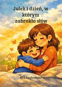 Julek i dzień, w którym zabrakło słów - M.S.Szafrańska - ebook