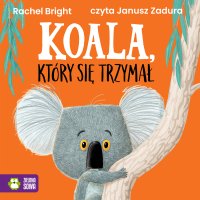 Koala, który się trzymał - Rachel Bright - audiobook