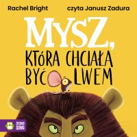 Mysz, która chciała być lwem - Rachel Bright - audiobook