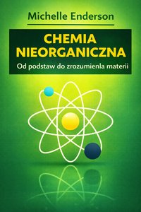 „Chemia nieorganiczna” Od podstaw do zrozumienia materii - Michelle Enderson - ebook