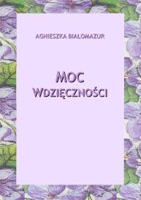 Moc wdzięczności - Agnieszka Białomazur - ebook