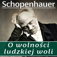 O wolności ludzkiej woli - Arthur Schopenhauer - audiobook