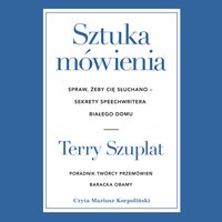 Sztuka mówienia. Spraw, żeby cię słuchano – sekrety speechwritera Białego Domu - Terry Szuplat - audiobook