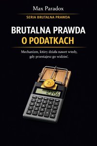 Brutalna prawda o podatkach - mechanizm, który działa nawet wtedy, gdy przestajesz go widzieć - Max Paradox - ebook