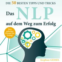 Das NLP auf dem Weg zum Erfolg: Die 50 besten Tipps und Tricks - Stephan Geisel - audiobook