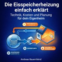 Die Eisspeicherheizung einfach erklärt - Bauernfeind Andreas Bauernfeind - audiobook