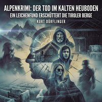 Alpenkrimi: Der Tod im kalten Heuboden - Dorflinger Kurt Dorflinger - audiobook