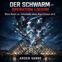Der Schwarm – Operation Louvre - Varne Arden Varne - audiobook
