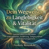 Dein Wegweiser zu Langlebigkeit & Vitalität - Rosenfeld Frederic Rosenfeld - audiobook