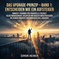 Das Upgrade-Prinzip – Band 1: Entscheiden wie ein Aufsteiger - Heinen Simon Heinen - audiobook