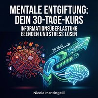 Mentale Entgiftung: Dein 30-Tage-Kurs - Montingelli Nicola Montingelli - audiobook