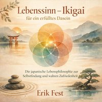 Lebenssinn - Ikigai für ein erfülltes Dasein - Fest Erik Fest - audiobook