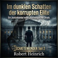 Im dunklen Schatten der korrupten Elite - Heinrich Robert Heinrich - audiobook