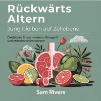 Rückwärtsaltern – Jung bleiben auf Zellebene - Rivers Sam Rivers - audiobook