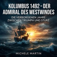 Kolumbus 1492 - Der Admiral des Westwindes - Martin Michele Martin - audiobook