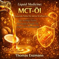 Liquid Medicine: MCT-Öl - Gesunde Fette für deine Kraftwerke - Enzmann Thomas Enzmann - audiobook