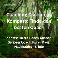 Coaching Dschungel Kompass - Finde den besten Coach - Fischer Katja Fischer - audiobook