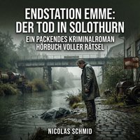 Endstation Emme: Der Tod in Solothurn - Schmid Nicolas Schmid - audiobook