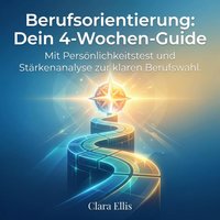 Berufsorientierung - Dein 4-Wochen-Guide - Ellis Clara Ellis - audiobook