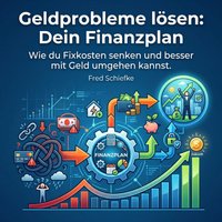 Geldprobleme lösen: Dein Finanzplan - Schiefke Fred Schiefke - audiobook