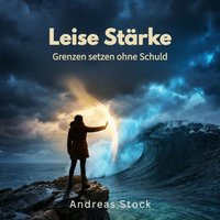 Leise Stärke – Grenzen setzen ohne Schuld - Stock Andreas Stock - audiobook