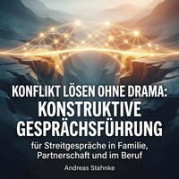 Konflikt lösen ohne Drama: Konstruktive Gesprächsführung - Stahnke Andreas Stahnke - audiobook
