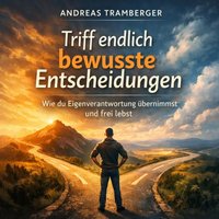 Triff endlich bewusste Entscheidungen - Tramberger Andreas Tramberger - audiobook