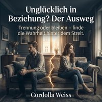 Unglücklich in Beziehung? Der Ausweg - Weiss Cordolla Weiss - audiobook