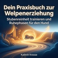 Dein Praxisbuch zur Welpenerziehung - Krosse Kathrin Krosse - audiobook