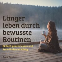 Länger leben durch bewusste Routinen - Richter Anne Richter - audiobook