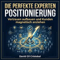 Die perfekte Experten Positionierung - Cristobal David Gil Cristobal - audiobook