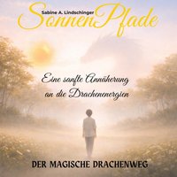 SonnenPfade – Der magische Drachenweg - Lindschinger S.A. Lindschinger - audiobook