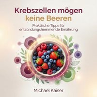 Krebszellen mögen keine Beeren - Kaiser Michael Kaiser - audiobook