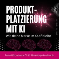 Produktplatzierung mit KI – der Markenbooster - Joachim Sandra Joachim - audiobook