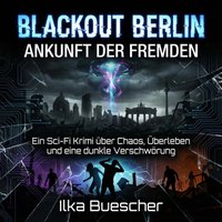 Blackout Berlin: Ankunft der Fremden - Buescher Ilka Buescher - audiobook